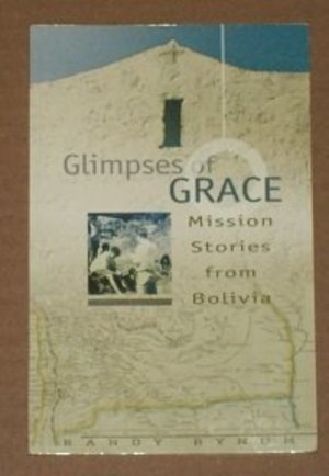 Glimpses of Grace: Mission Stories From Bolivia Glimpses of Grace: Mission Stories From Bolivia