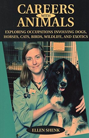 Careers with Animals: Exploring Occupations Involving Dogs, Horses, Cats, Birds, Wildlife, and Exotics Careers with Animals: Exploring Occupations Involving Dogs, Horses, Cats, Birds, Wildlife, and Exotics