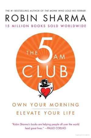 5 AM Club: Own Your Morning. Elevate Your Life, The 5 AM Club: Own Your Morning. Elevate Your Life, The