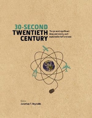30-Second Twentieth Century: The 50 Most Significant Ideas and Events, Each Explained in Half a Minute 30-Second Twentieth Century: The 50 Most Significant Ideas and Events, Each Explained in Half a Minute