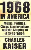 1968 in America: Music, Politics, Chaos, Counterculture & the Shaping of a Generation 1968 in America: Music, Politics, Chaos, Counterculture & the Shaping of a Generation