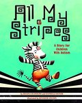 All My Stripes: A Story for Children with Autism All My Stripes: A Story for Children with Autism
