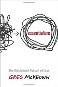 Essentialism: The Disciplined Pursuit of Less Essentialism: The Disciplined Pursuit of Less