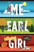 Me and Earl and the Dying Girl Me and Earl and the Dying Girl
