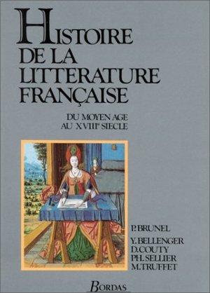 HISTOIRE DE LA LITTERATURE FRANCAISE. Du Moyen Age au XVIIIème siècle HISTOIRE DE LA LITTERATURE FRANCAISE. Du Moyen Age au XVIIIème siècle