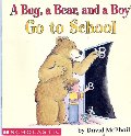 BUG A BEAR AND A BOY GO TO SCHOOL, A BUG A BEAR AND A BOY GO TO SCHOOL, A
