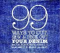 99 ways to cut, sew & deck out your denim 99 ways to cut, sew & deck out your denim