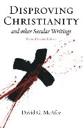 Disproving Christianity and Other Secular Writings (2nd edition, revised) Disproving Christianity and Other Secular Writings (2nd edition, revised)