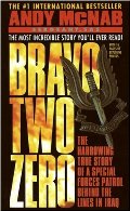 Bravo Two Zero: The Harrowing True Story of a Special Forces Patrol Behind the Lines in Iraq Bravo Two Zero: The Harrowing True Story of a Special Forces Patrol Behind the Lines in Iraq