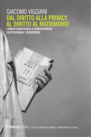 Dal diritto alla privacy al diritto di matrimonio. L'omosessualità nella giurisprudenza costituzionale statunitense Dal diritto alla privacy al diritto di matrimonio. L'omosessualità nella giurisprudenza costituzionale statunitense