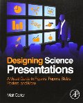 Designing Science Presentations: A Visual Guide to Figures, Papers, Slides, Posters, and More Designing Science Presentations: A Visual Guide to Figures, Papers, Slides, Posters, and More
