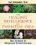 Healing Intelligence Of Essential Oils, The Healing Intelligence Of Essential Oils, The