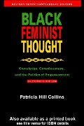 Black Feminist Thought: Knowledge, Consciousness, and the Politics of Empowerment (Revised 10th Anniv 2nd Edition) Black Feminist Thought: Knowledge, Consciousness, and the Politics of Empowerment (Revised 10th Anniv 2nd Edition)