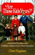 Are Those Kids Yours?: American Families With Children Adopted From Other Countries Are Those Kids Yours?: American Families With Children Adopted From Other Countries