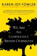 We Are All Completely Beside Ourselves We Are All Completely Beside Ourselves