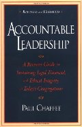 Accountable Leadership: A Resource Guide for Sustaining Legal, Financial, and Ethical Integrity in Today's Congregations Accountable Leadership: A Resource Guide for Sustaining Legal, Financial, and Ethical Integrity in Today's Congregations