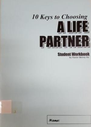 10 Keys to Choosing A Life Partner (Student Workbook) 10 Keys to Choosing A Life Partner (Student Workbook)