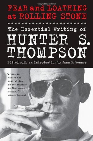 Fear and Loathing at Rolling Stone: The Essential Writing of Hunter S. Thompson Fear and Loathing at Rolling Stone: The Essential Writing of Hunter S. Thompson