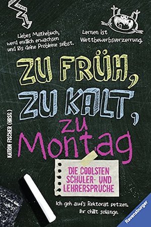 Die coolsten Schüler- & Lehrersprüche. Zu früh, zu kalt, zu Montag (Ravensburger Taschenbücher) Die coolsten Schüler- & Lehrersprüche. Zu früh, zu kalt, zu Montag (Ravensburger Taschenbücher)