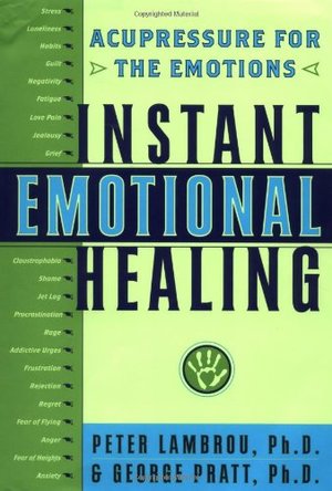 Instant Emotional Healing: Acupressure for the Emotions Instant Emotional Healing: Acupressure for the Emotions