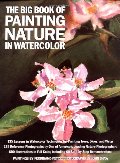 Big Book of Painting Nature in Watercolor, The Big Book of Painting Nature in Watercolor, The