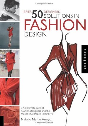 01 Brief, 50 Designers, 50 Solutions in Fashion Design: An Intimate Look at Fashion Designers and the Muses That Inspire Their Style 01 Brief, 50 Designers, 50 Solutions in Fashion Design: An Intimate Look at Fashion Designers and the Muses That Inspire Their Style
