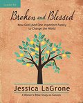 Broken and Blessed - Women's Bible Study Leader Kit: How God Used One Imperfect Family to Change the World Broken and Blessed - Women's Bible Study Leader Kit: How God Used One Imperfect Family to Change the World