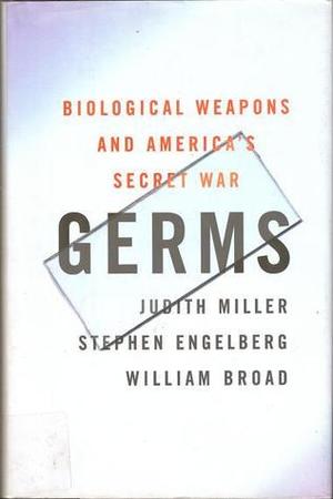 Germs : Biological Weapons and America's Secret War Germs : Biological Weapons and America's Secret War