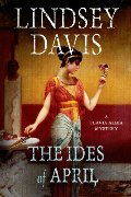 Ides of April: A Flavia Albia Mystery, The Ides of April: A Flavia Albia Mystery, The