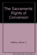 Sacraments: Rites of Conversion, The Sacraments: Rites of Conversion, The