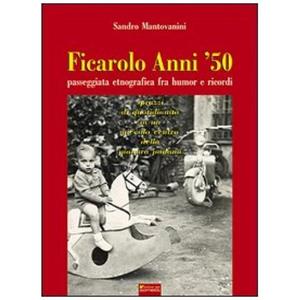 Ficarolo anni '50. Passeggiata etnografica fra humor e ricordi Ficarolo anni '50. Passeggiata etnografica fra humor e ricordi