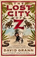 Lost City of Z: A Legendary British Explorer's Deadly Quest to Uncover the Secrets of the Amazon, The Lost City of Z: A Legendary British Explorer's Deadly Quest to Uncover the Secrets of the Amazon, The