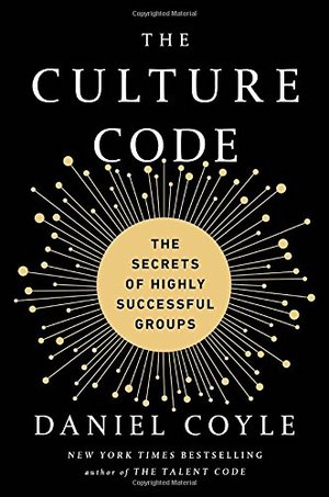 Culture Code: The Secrets of Highly Successful Groups, The Culture Code: The Secrets of Highly Successful Groups, The