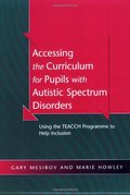 Accessing the Curriculum for Pupils with Autistic Spectrum Disorders: Using the TEACCH Programme to Help Inclusion Accessing the Curriculum for Pupils with Autistic Spectrum Disorders: Using the TEACCH Programme to Help Inclusion