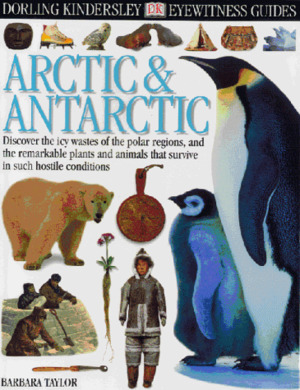 Arctic and Antarctic (Eyewitness Guides) Arctic and Antarctic (Eyewitness Guides)