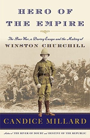 Hero of the Empire: The Boer War, a Daring Escape, and the Making of Winston Churchill Hero of the Empire: The Boer War, a Daring Escape, and the Making of Winston Churchill