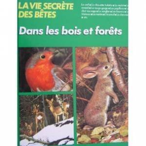 La Vie secrète des bêtes dans les bois et les forêts La Vie secrète des bêtes dans les bois et les forêts