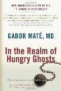 In the Realm of Hungry Ghosts: Close Encounters with Addiction In the Realm of Hungry Ghosts: Close Encounters with Addiction
