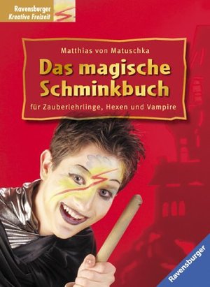 Das magische Schminkbuch für Zauberlehrlinge, Hexen und Vampire Das magische Schminkbuch für Zauberlehrlinge, Hexen und Vampire