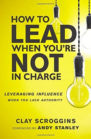 How to Lead When You're Not in Charge: Leveraging Influence When You Lack Authority How to Lead When You're Not in Charge: Leveraging Influence When You Lack Authority