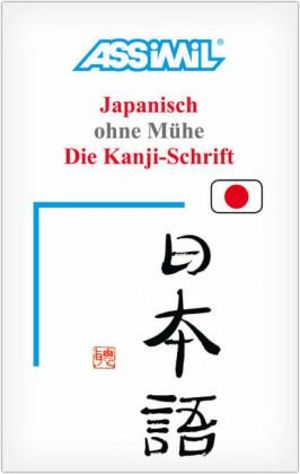 ASSIMIL. JAPANISCH OHNE MÜHE. DIE KANJI-SCHRIFT. LEHRBUCH (KALLIGRAFIE) ASSIMIL. JAPANISCH OHNE MÜHE. DIE KANJI-SCHRIFT. LEHRBUCH (KALLIGRAFIE)