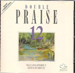 Double Praise 12: Praise 12 & Instrumental Praise 12 Double Praise 12: Praise 12 & Instrumental Praise 12