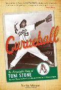 Curveball: The Remarkable Story of Toni Stone the First Woman to Play Professional Baseball in the Negro League Curveball: The Remarkable Story of Toni Stone the First Woman to Play Professional Baseball in the Negro League