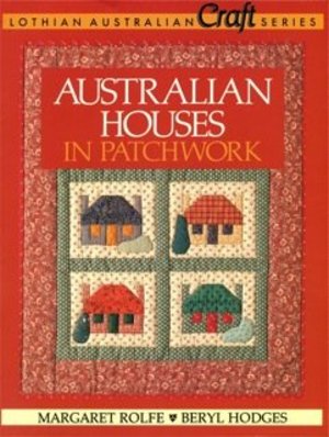 Australian Houses in Patchwork (Lothian Australian Craft Series) Australian Houses in Patchwork (Lothian Australian Craft Series)