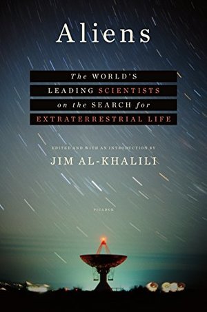 Aliens: The World's Leading Scientists on the Search for Extraterrestrial Life Aliens: The World's Leading Scientists on the Search for Extraterrestrial Life
