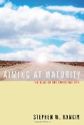 Aiming at Maturity: The Goal of the Christian Life Aiming at Maturity: The Goal of the Christian Life