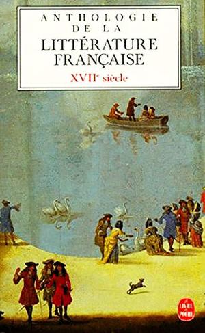 Anthologie de la littérature française, XVIIe siècle Anthologie de la littérature française, XVIIe siècle