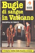 Bugie di sangue in Vaticano. Il triplice delitto della guardia svizzera Bugie di sangue in Vaticano. Il triplice delitto della guardia svizzera