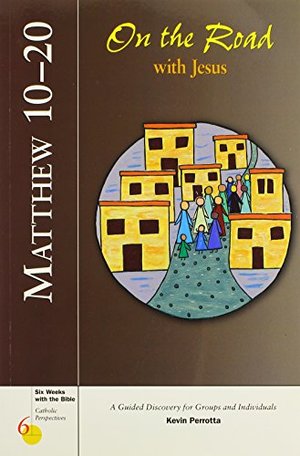 Matthew 10-20: On the Road with Jesus (Six Weeks with the Bible) Matthew 10-20: On the Road with Jesus (Six Weeks with the Bible)