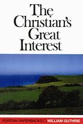 Christian's Great Interest (Puritan Paperbacks) Christian's Great Interest (Puritan Paperbacks)